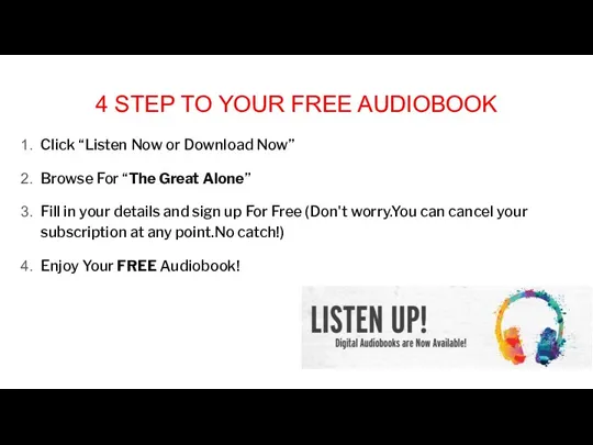4 STEP TO YOUR FREE AUDIOBOOK Click “Listen Now or
