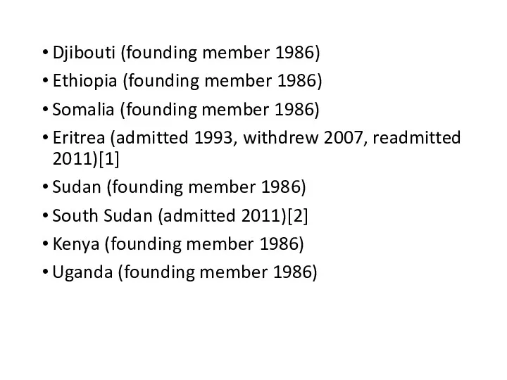 Djibouti (founding member 1986) Ethiopia (founding member 1986) Somalia (founding member 1986) Eritrea