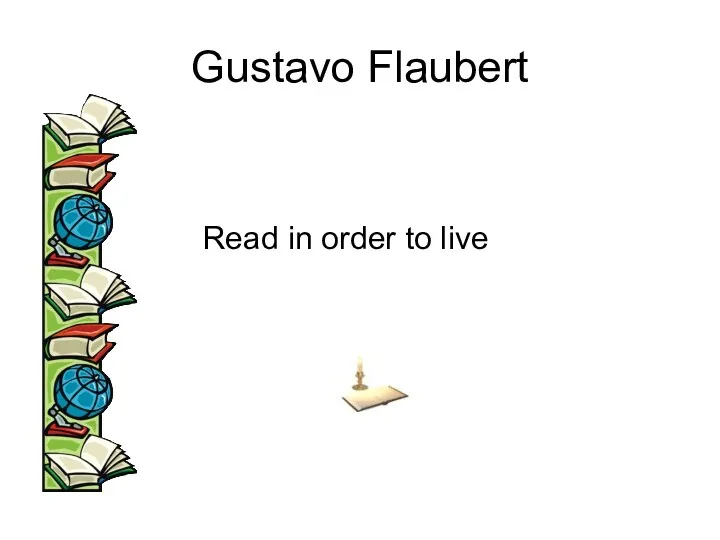 Gustavo Flaubert Read in order to live
