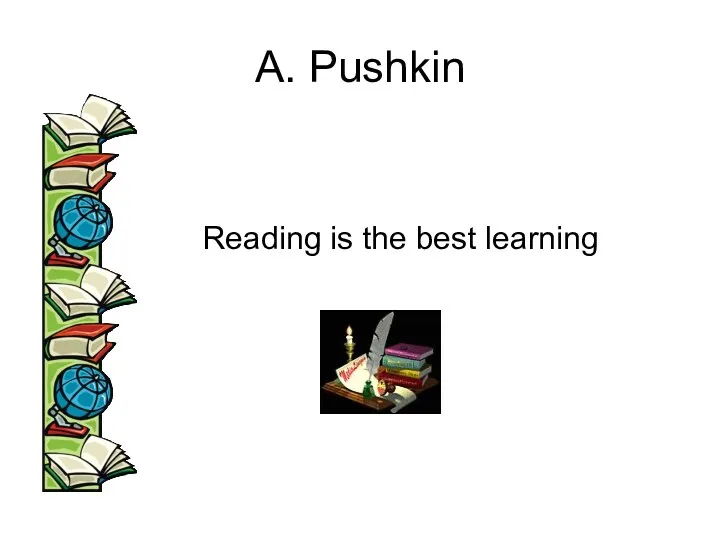 A. Pushkin Reading is the best learning