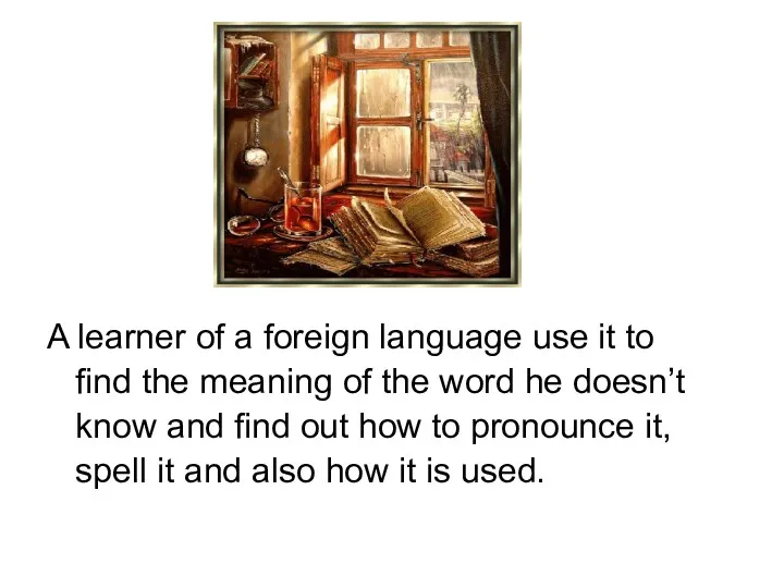 A learner of a foreign language use it to find