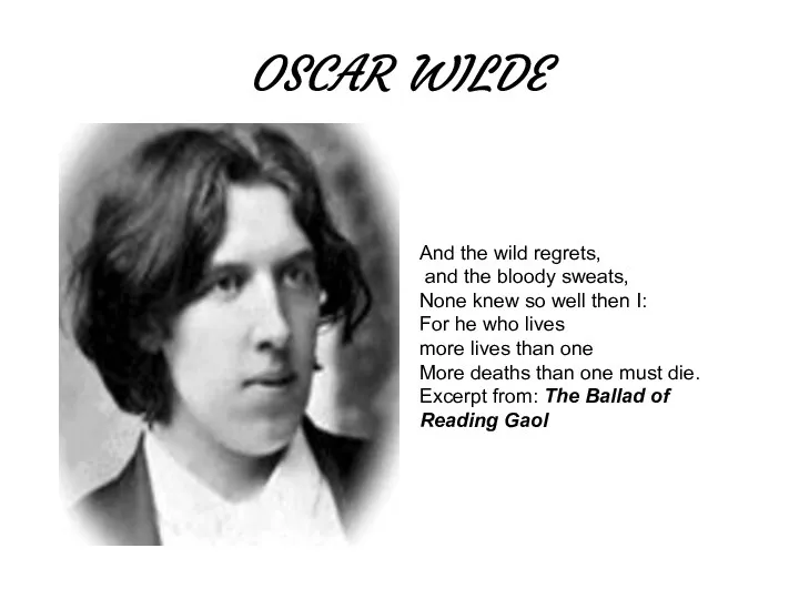 OSCAR WILDE And the wild regrets, and the bloody sweats,