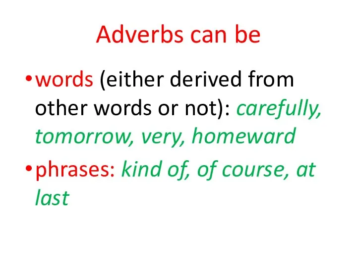 Adverbs can be words (either derived from other words or