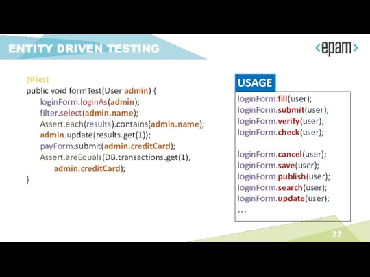 @Test public void formTest(User admin) { loginForm.loginAs(admin); filter.select(admin.name); Assert.each(results).contains(admin.name); admin.update(results.get(1));