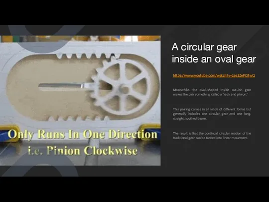 A circular gear inside an oval gear Meanwhile, the oval-shaped