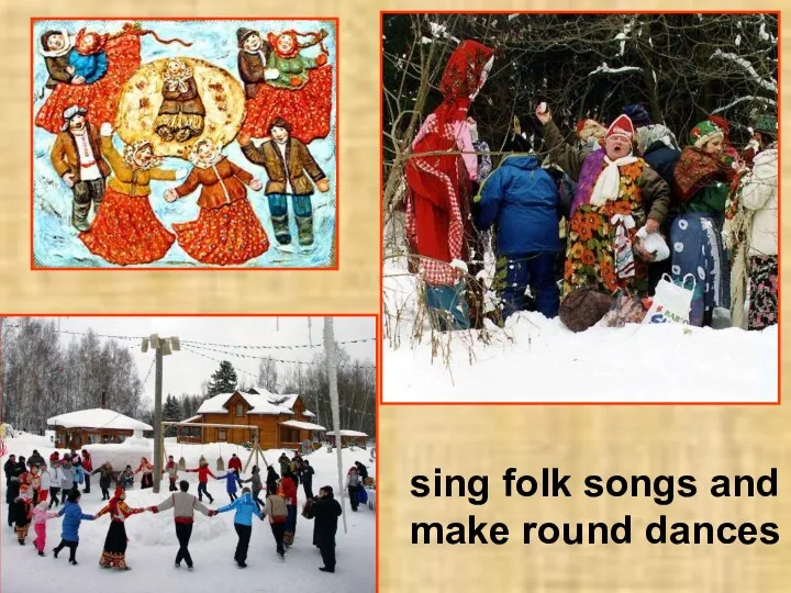 sing folk songs and make round dances