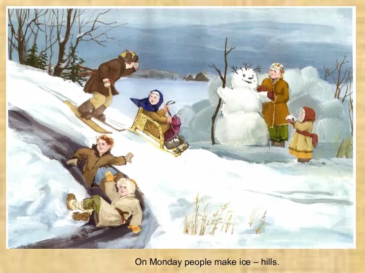 On Monday people make ice – hills.