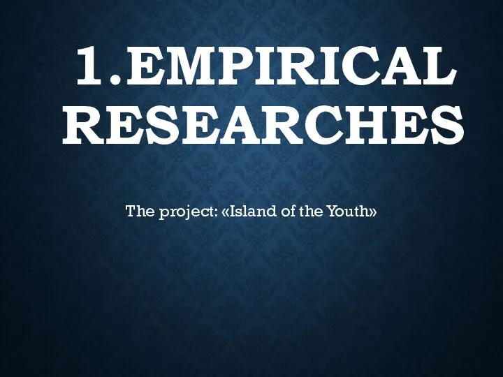 1.EMPIRICAL RESEARCHES The project: «Island of the Youth»