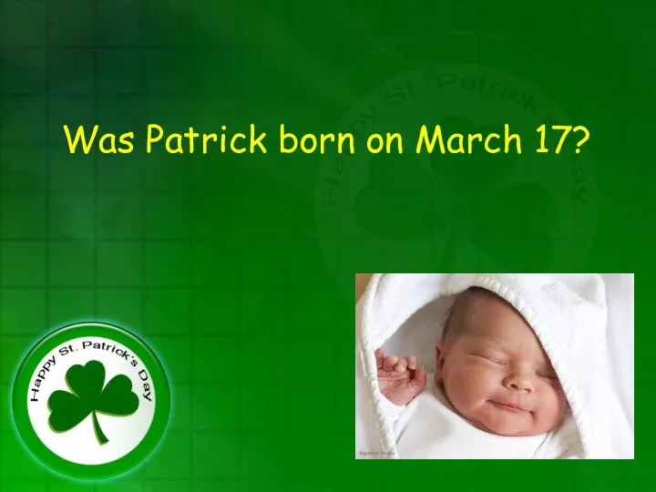 Was Patrick born on March 17?