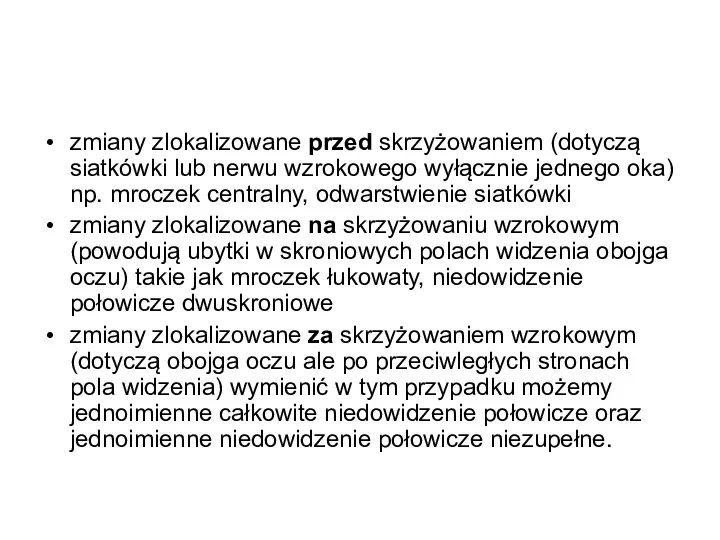 zmiany zlokalizowane przed skrzyżowaniem (dotyczą siatkówki lub nerwu wzrokowego wyłącznie