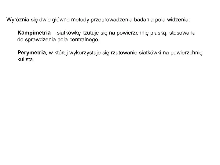 Wyróżnia się dwie główne metody przeprowadzenia badania pola widzenia: Kampimetria