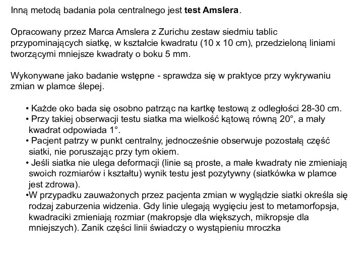 Inną metodą badania pola centralnego jest test Amslera. Opracowany przez