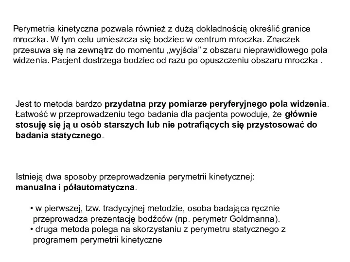 Perymetria kinetyczna pozwala również z dużą dokładnością określić granice mroczka.