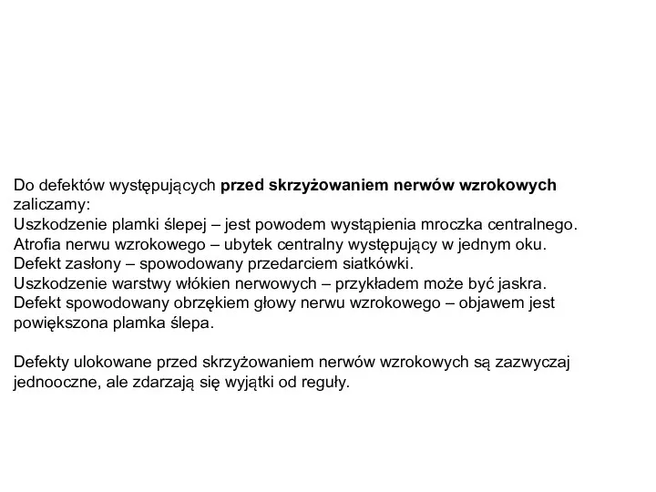 Do defektów występujących przed skrzyżowaniem nerwów wzrokowych zaliczamy: Uszkodzenie plamki