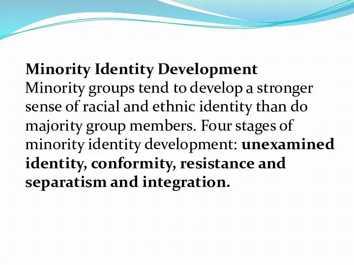 Minority Identity Development Minority groups tend to develop a stronger