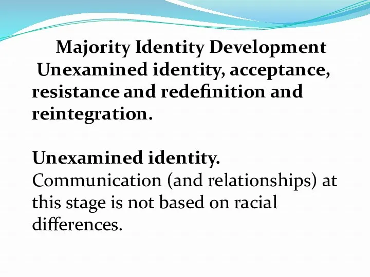 Majority Identity Development Unexamined identity, acceptance, resistance and redefinition and