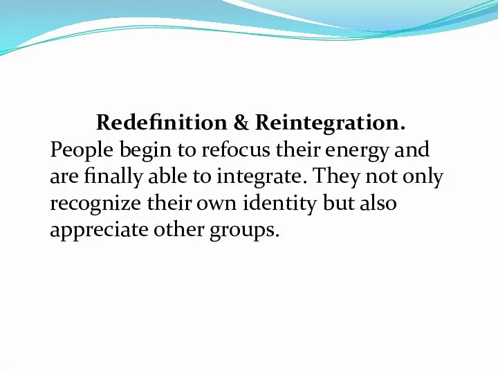 Redefinition & Reintegration. People begin to refocus their energy and