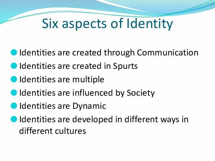 Six aspects of Identity Identities are created through Communication Identities