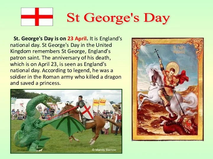 St. George's Day is on 23 April. It is England's