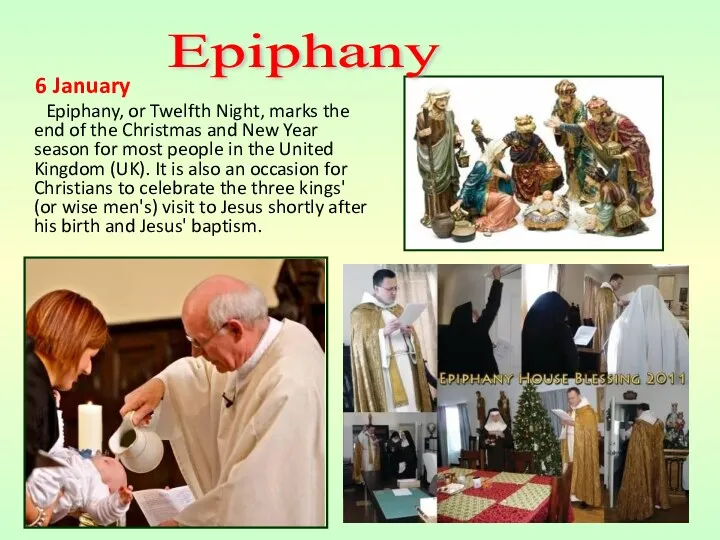 6 January Epiphany, or Twelfth Night, marks the end of