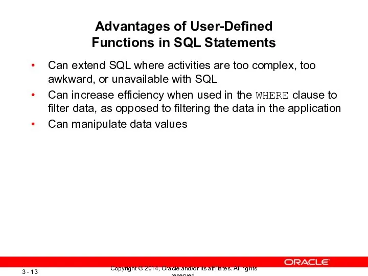 Advantages of User-Defined Functions in SQL Statements Can extend SQL