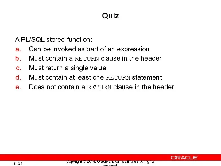 Quiz A PL/SQL stored function: Can be invoked as part