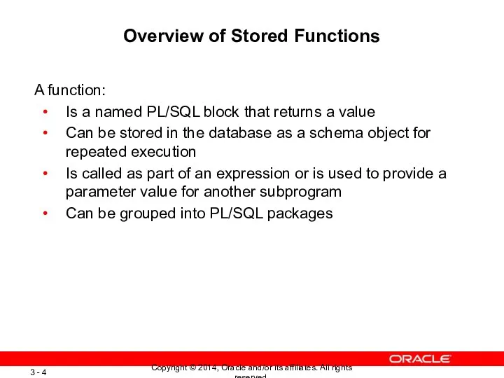 Overview of Stored Functions A function: Is a named PL/SQL