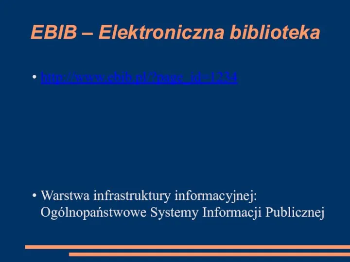 EBIB – Elektroniczna biblioteka http://www.ebib.pl/?page_id=1234 Warstwa infrastruktury informacyjnej: Ogólnopaństwowe Systemy Informacji Publicznej