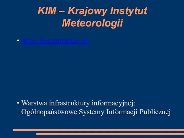 KIM – Krajowy Instytut Meteorologii http://instytutmeteo.pl/ Warstwa infrastruktury informacyjnej: Ogólnopaństwowe Systemy Informacji Publicznej