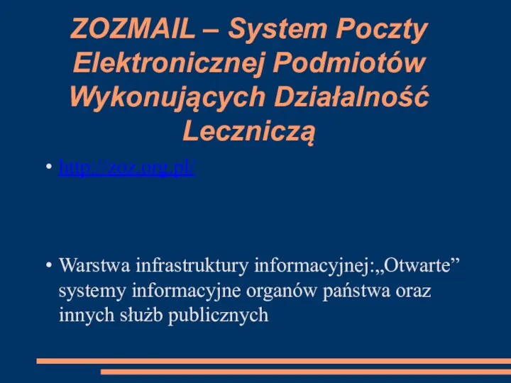 ZOZMAIL – System Poczty Elektronicznej Podmiotów Wykonujących Działalność Leczniczą http://zoz.org.pl/ Warstwa infrastruktury informacyjnej:„Otwarte”