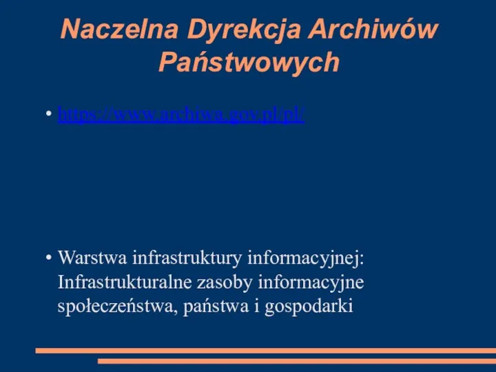 Naczelna Dyrekcja Archiwów Państwowych https://www.archiwa.gov.pl/pl/ Warstwa infrastruktury informacyjnej: Infrastrukturalne zasoby informacyjne społeczeństwa, państwa i gospodarki