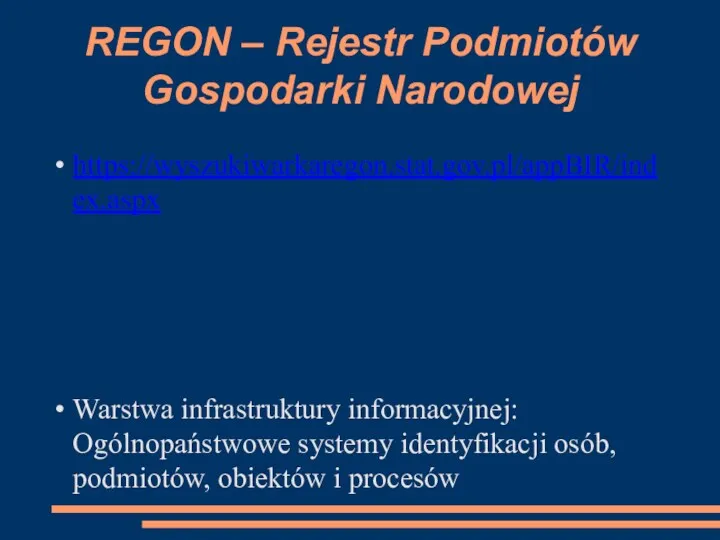 REGON – Rejestr Podmiotów Gospodarki Narodowej https://wyszukiwarkaregon.stat.gov.pl/appBIR/index.aspx Warstwa infrastruktury informacyjnej: