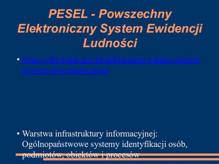 PESEL - Powszechny Elektroniczny System Ewidencji Ludności https://obywatel.gov.pl/dokumenty-i-dane-osobowe/czym-jest-rejestr-pesel Warstwa infrastruktury informacyjnej: Ogólnopaństwowe systemy