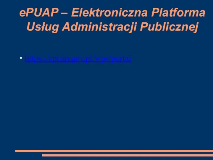 ePUAP – Elektroniczna Platforma Usług Administracji Publicznej https://epuap.gov.pl/wps/portal