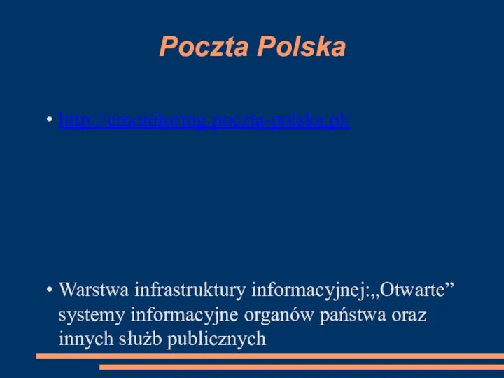 Poczta Polska http://emonitoring.poczta-polska.pl/ Warstwa infrastruktury informacyjnej:„Otwarte” systemy informacyjne organów państwa oraz innych służb publicznych