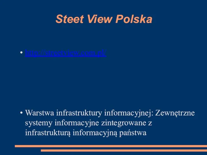 Steet View Polska http://streetview.com.pl/ Warstwa infrastruktury informacyjnej: Zewnętrzne systemy informacyjne zintegrowane z infrastrukturą informacyjną państwa