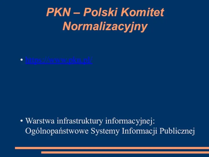 PKN – Polski Komitet Normalizacyjny https://www.pkn.pl/ Warstwa infrastruktury informacyjnej: Ogólnopaństwowe Systemy Informacji Publicznej