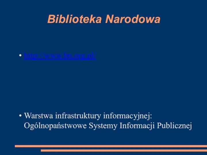 Biblioteka Narodowa http://www.bn.org.pl/ Warstwa infrastruktury informacyjnej: Ogólnopaństwowe Systemy Informacji Publicznej
