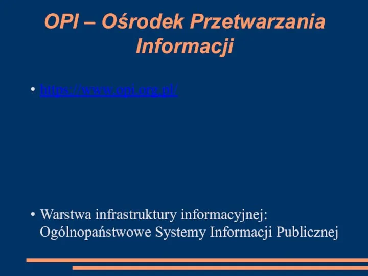 OPI – Ośrodek Przetwarzania Informacji https://www.opi.org.pl/ Warstwa infrastruktury informacyjnej: Ogólnopaństwowe Systemy Informacji Publicznej