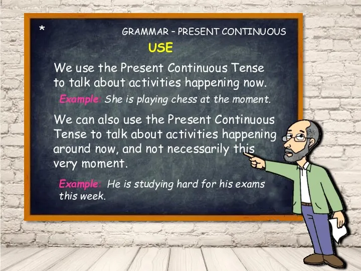 * GRAMMAR – PRESENT CONTINUOUS USE We use the Present