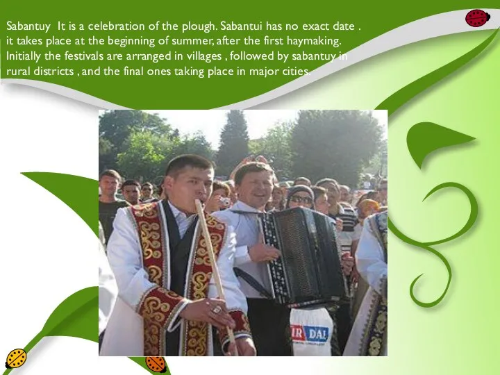 Sabantuy It is a celebration of the plough. Sabantui has