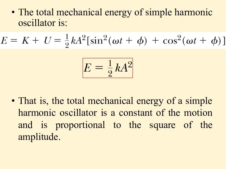 The total mechanical energy of simple harmonic oscillator is: That