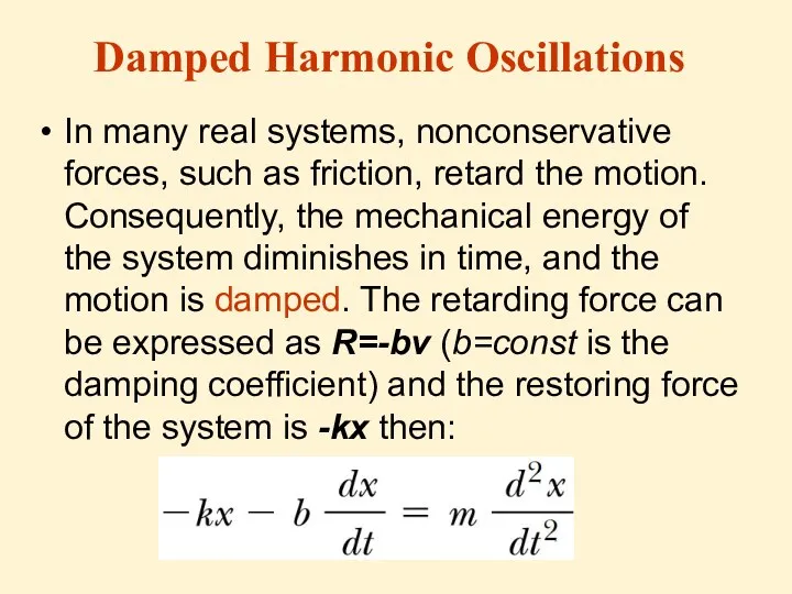 Damped Harmonic Oscillations In many real systems, nonconservative forces, such