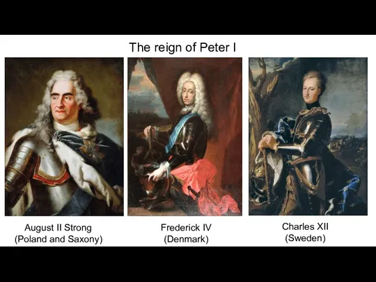 The reign of Peter I Charles XII (Sweden) Frederick IV