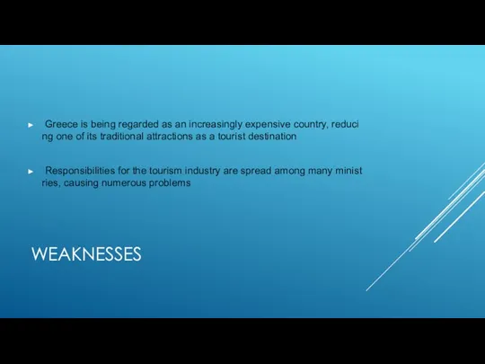 WEAKNESSES Greece is being regarded as an increasingly expensive country,