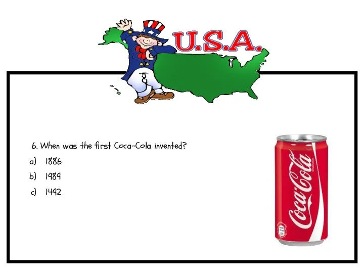 6. When was the first Coca-Cola invented? 1886 1989 1492
