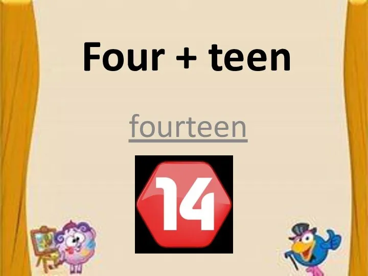 Four + teen fourteen