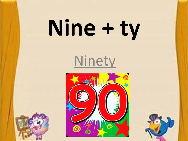 Nine + ty Ninety