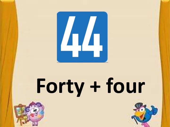 Forty + four