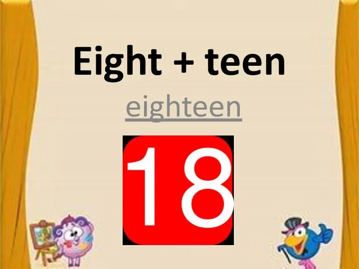 Eight + teen eighteen
